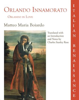 Orlando Innamorato! –  A Tapestry Woven From Love, War, and Enchantment in 12th Century Italy